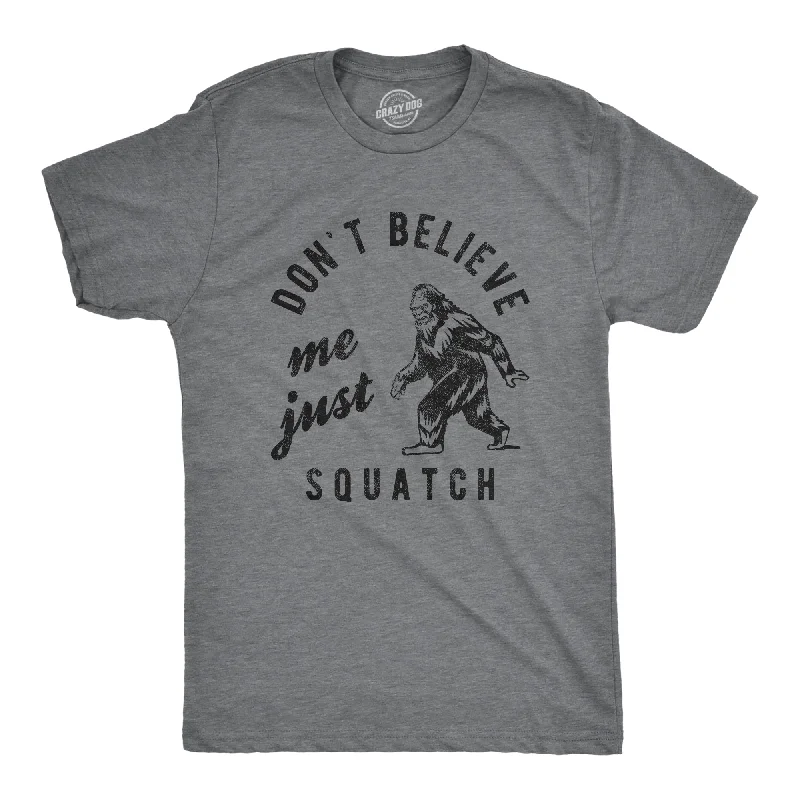 Huge Savings Dont Believe Me Just Squatch Men's T Shirt