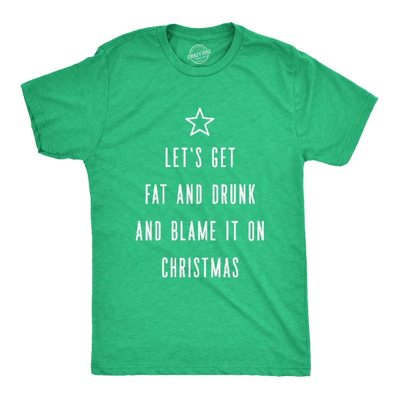 Weekend Steals Await Let's Get Fat And Drunk And Blame It On Christmas Men's T Shirt